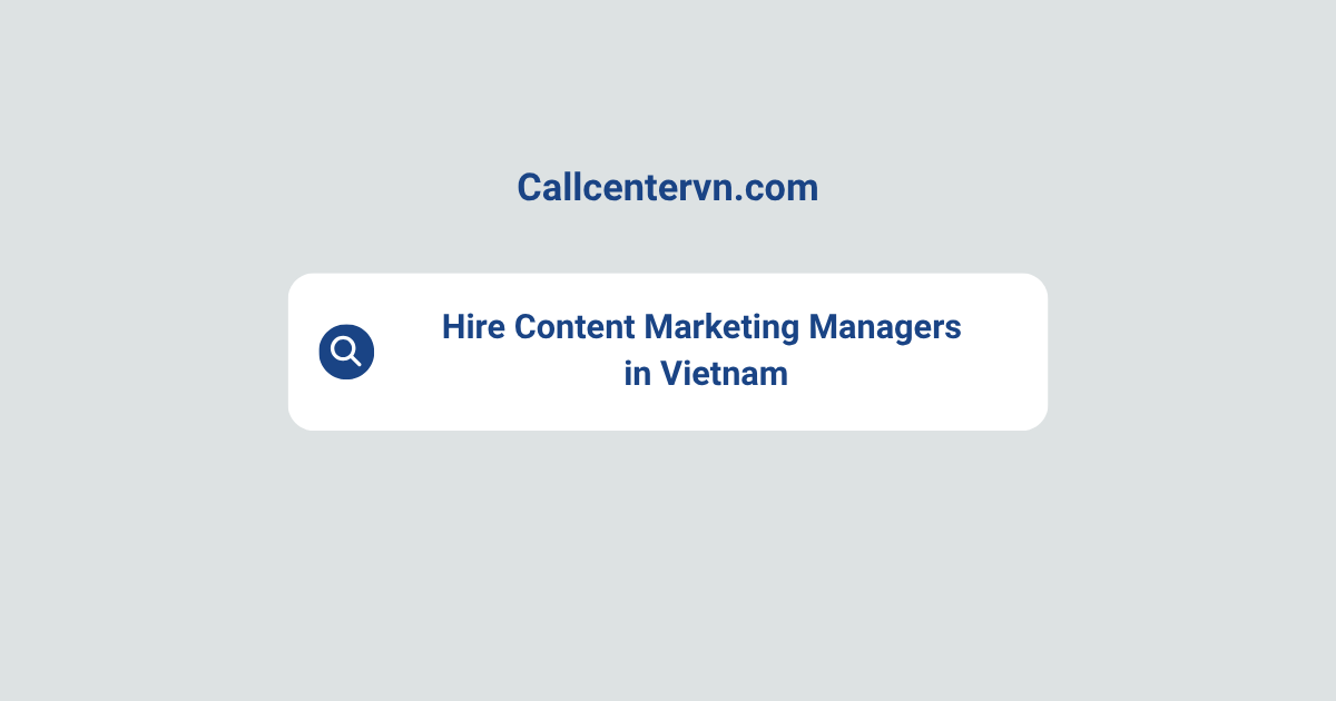 Hire Content Marketing Managers in Vietnam | Save Up to 70% on Staffing Costs